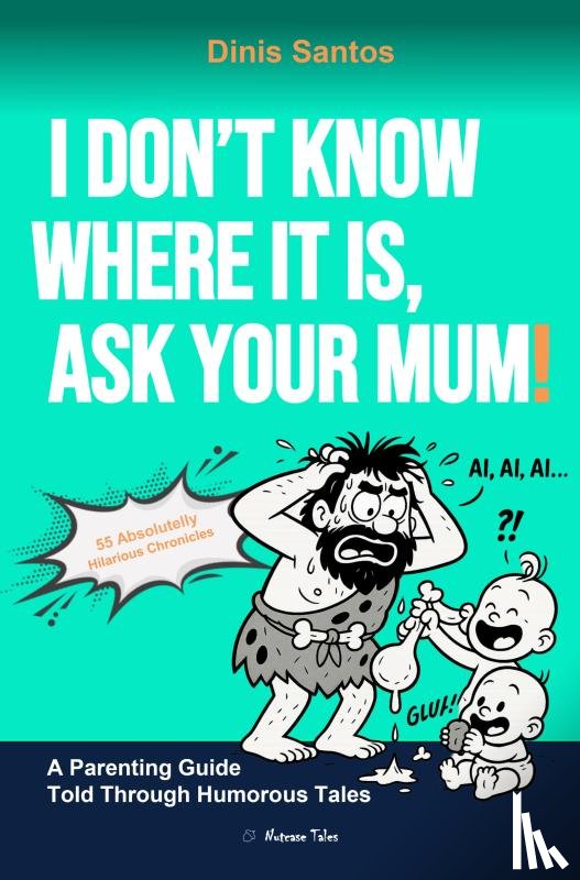 Santos, Dinis - I DON'T KNOW WHERE IT IS, ASK YOUR MUM!