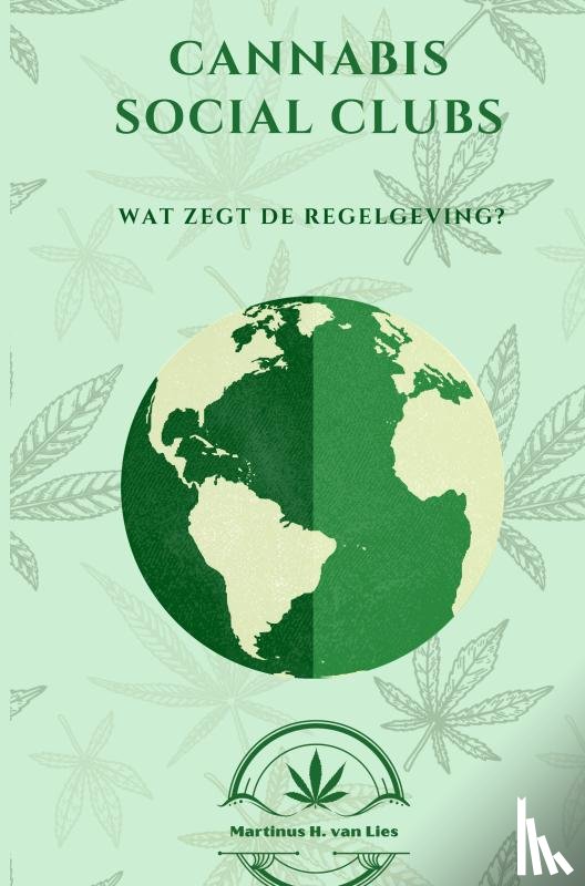 van Lies, Martinus H. - Cannabis Social Clubs Worldwide