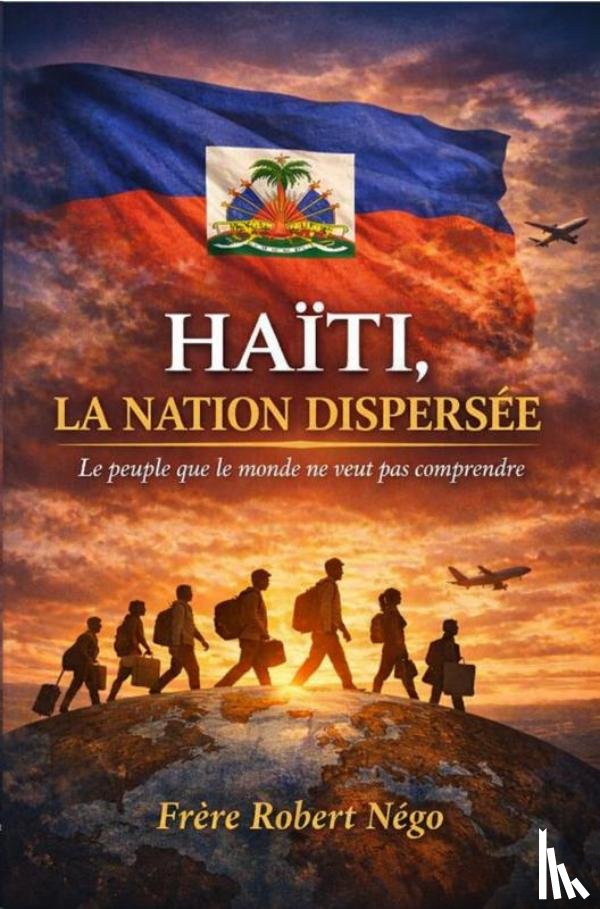 Robert, Négo - HAÏTI, LA NATION DISPERSÉE