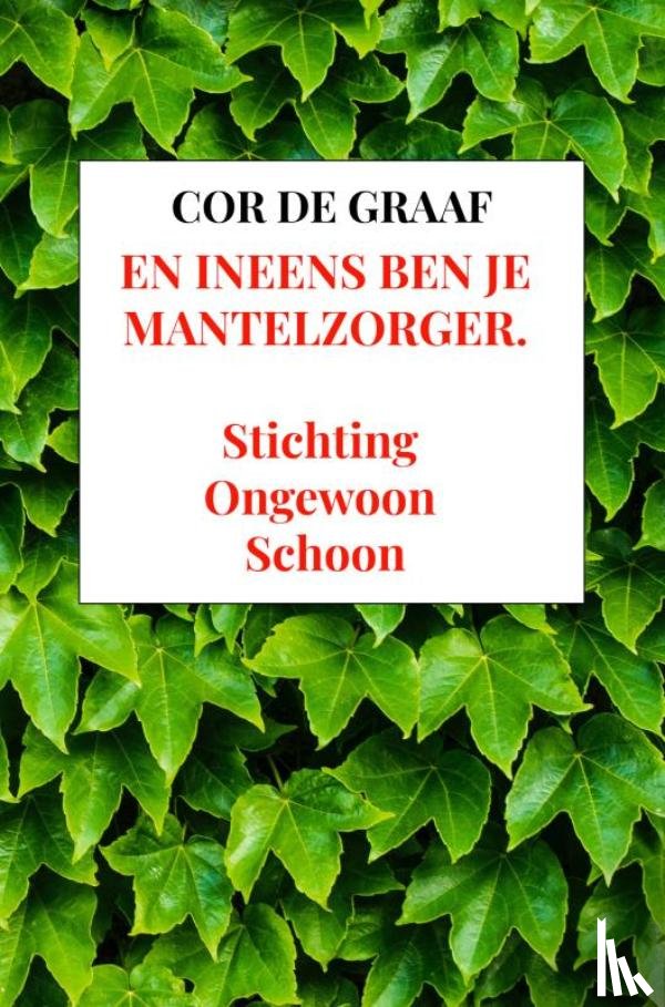 De Graaf, Cor - En ineens ben je mantelzorger.