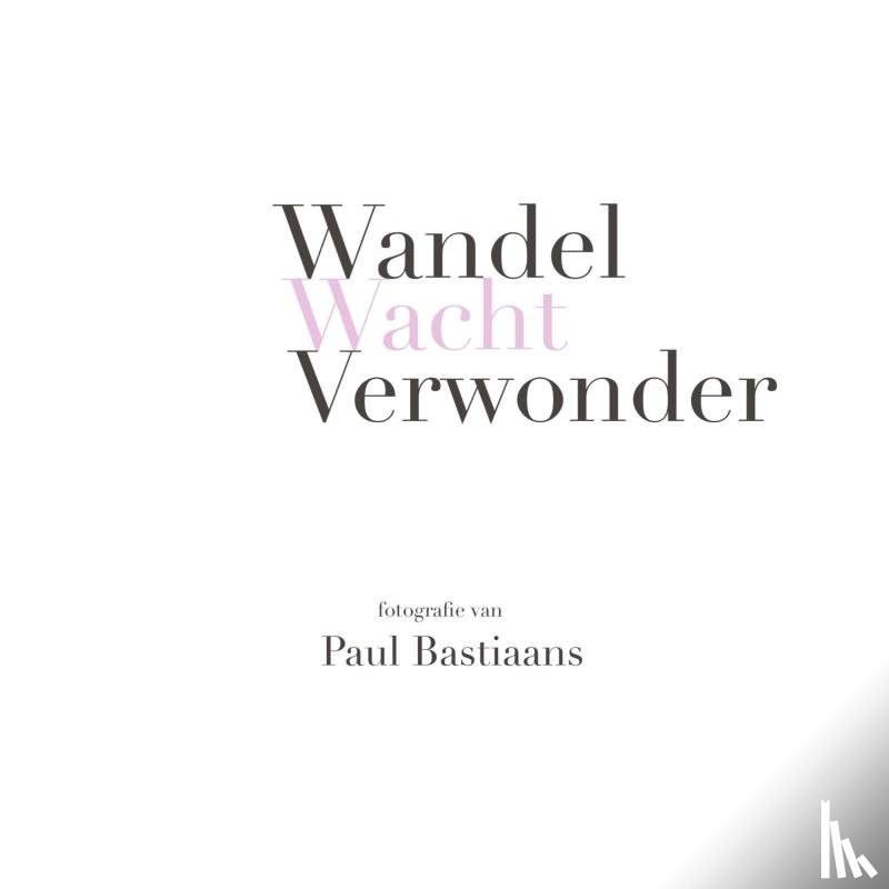 Bastiaans, Paul - Wandel Wacht Verwonder