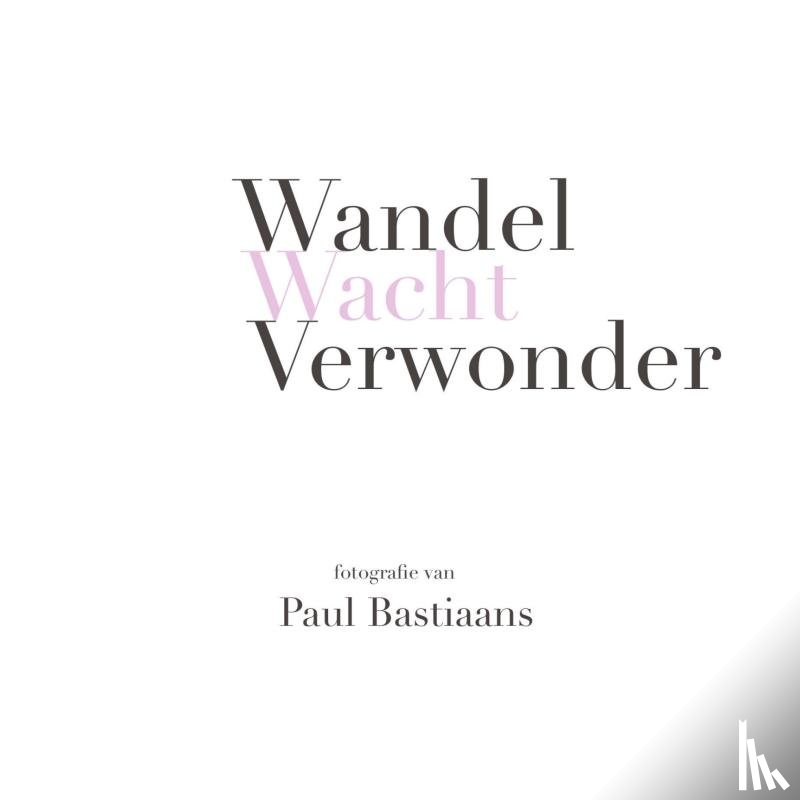 Bastiaans, Paul - Wandel Wacht Verwonder