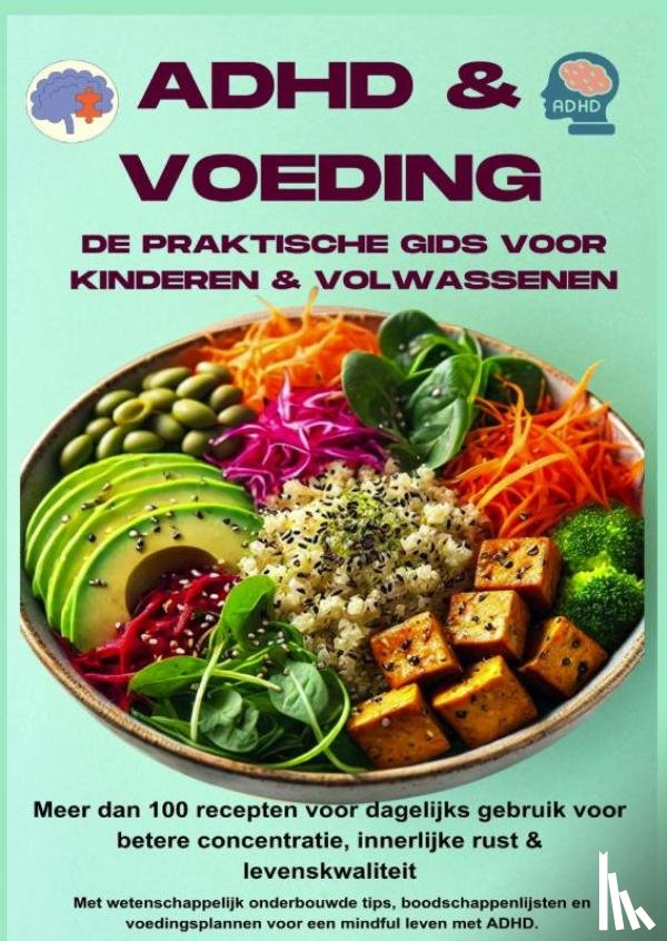 Huber, Jennifer - ADHD & voeding: de praktische gids voor kinderen & volwassenen – Meer dan 100 recepten voor dagelijks gebruik voor betere concentratie,