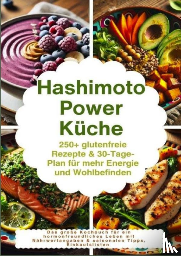 Balance, Maya - Hashimoto Power Küche: 250+ glutenfreie Rezepte & 30-Tage-Plan für mehr Energie und Wohlbefinden