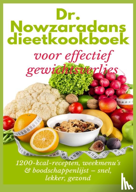 Feldgrill, Ella - Dr. Nowzaradans dieetkookboek voor effectief gewichtsverlies: 1200-kcal-recepten, weekmenu’s & boodschappenlijst – snel, lekker, gezond