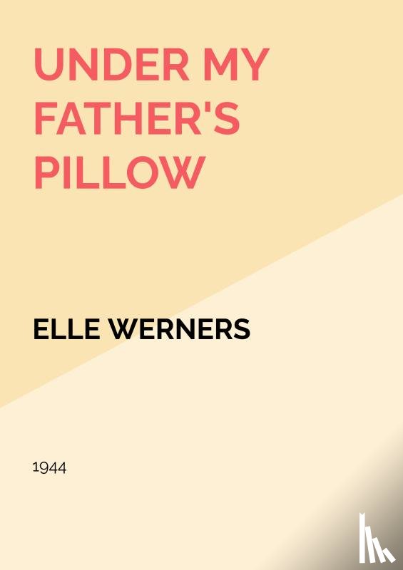 WERNERS, ELLE - UNDER MY FATHER'S PILLOW