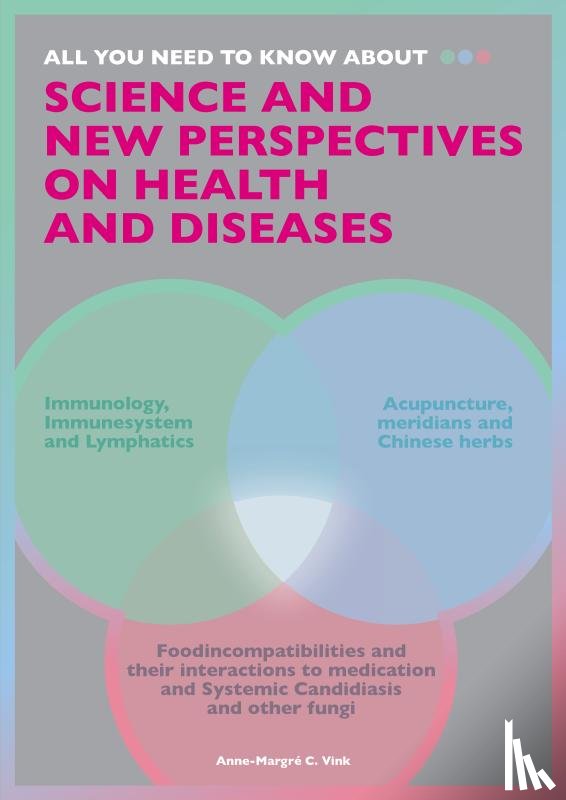 Vink, Anne-Margré C. - All you need to know about Science and New Perspectives on health and diseases