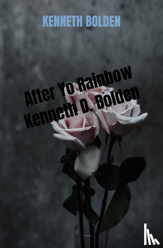 Bolden, Kenneth - After Yo Rainbow Kenneth D. Bolden