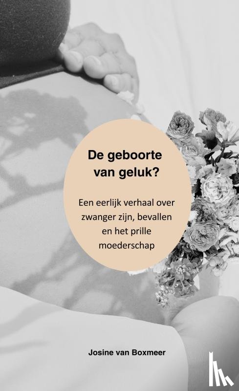 van Boxmeer, Josine - De geboorte van geluk?