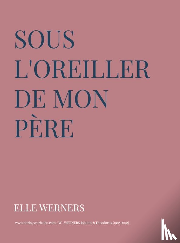 WERNERS, ELLE - Sous l'oreiller de mon père