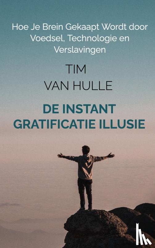 Van Hulle, Tim - De Instant Gratificatie Illusie