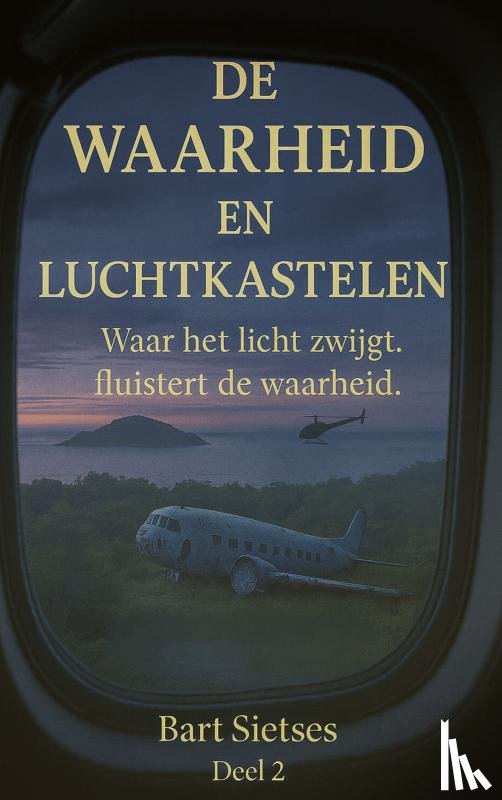 Sietses, Bart - De waarheid en luchtkastelen deel 2 - Waar het licht zwijgt fluisterd de waarheid