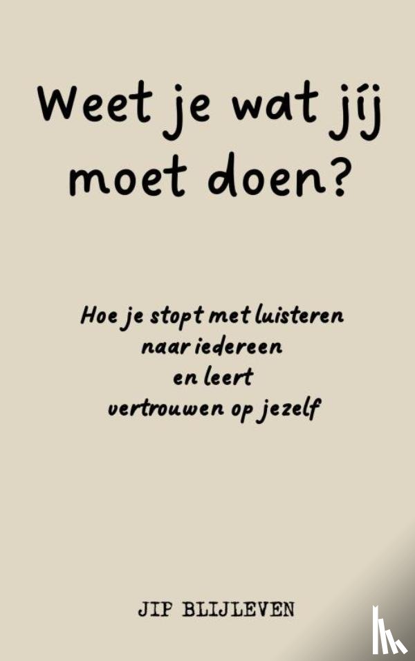 Blijleven, Jip - WEET JE WAT JÍJ MOET DOEN?
