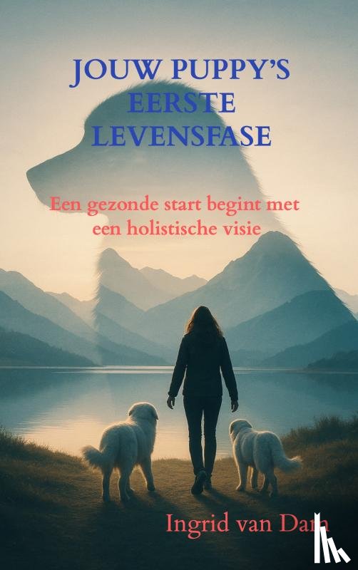 van Dam, Ingrid - Jouw puppy’s eerste levensfase