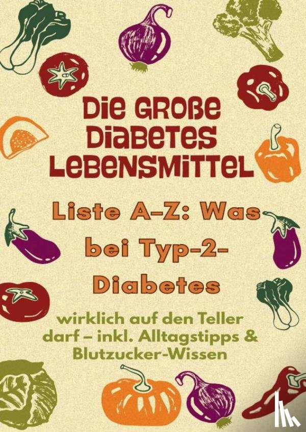Albrecht, Alina - Die große Diabetes Lebensmittel -Liste A–Z: Was bei Typ-2-Diabetes wirklich auf den Teller darf
