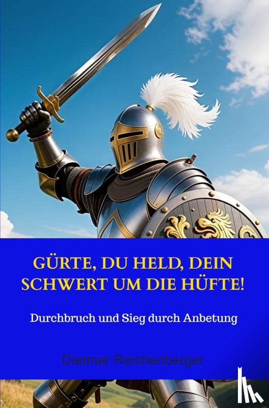 Reichenberger, Dietmar - Gürte, du Held, dein Schwert um die Hüfte!