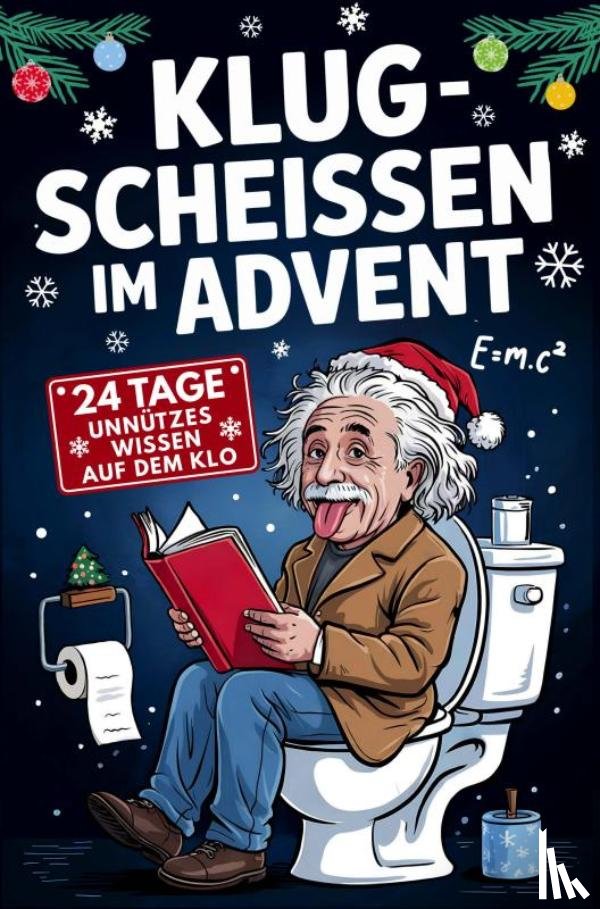 Fräch, Gans - Klugscheissen im Advent - 24 Tage unnützes Wissen für das stille Örtchen