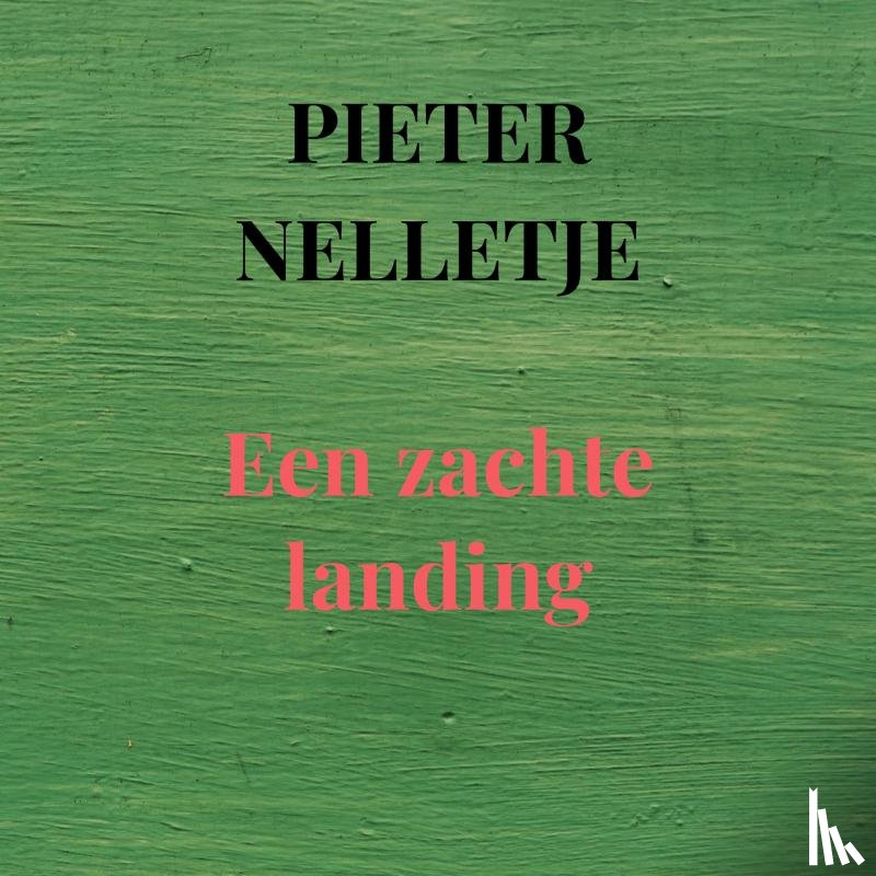 Nelletje, Pieter - Een zachte landing
