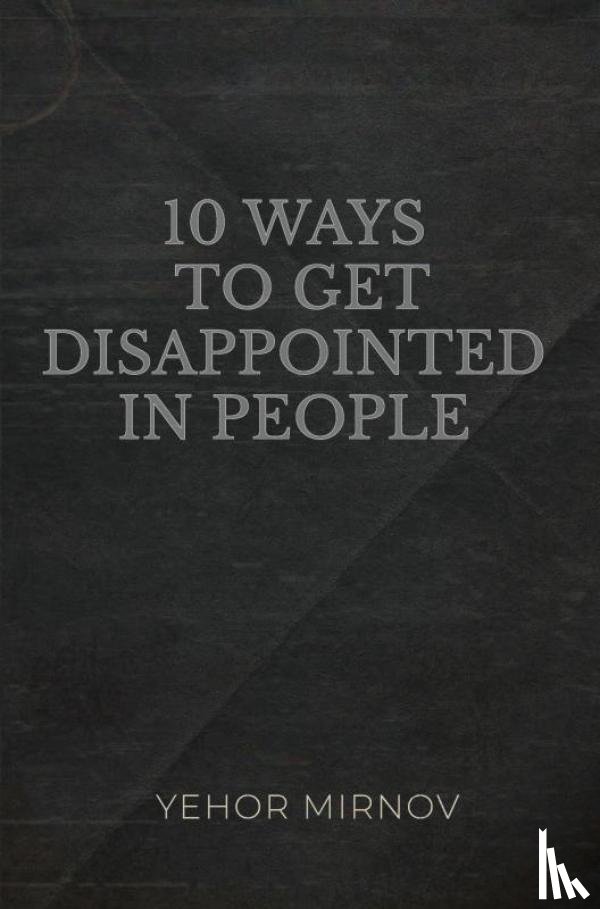Mirnov, Yehor - 10 Ways To Get Disappointed In People