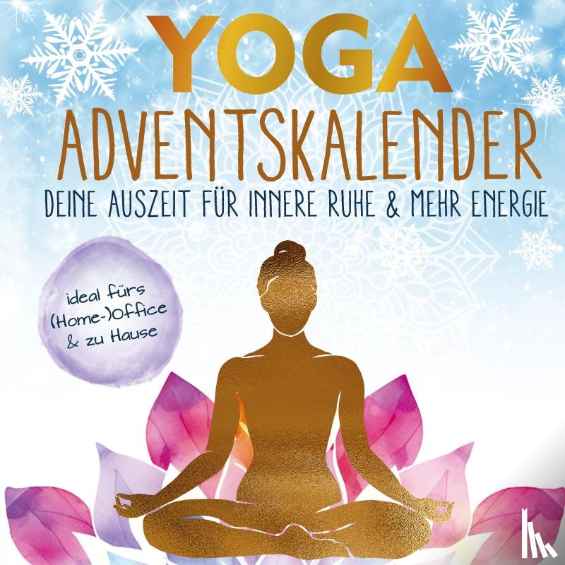 Sundari, Alma - Yoga-Adventskalender: Deine Auszeit für innere Ruhe & mehr Energie - entspannt durch die Weihnachtshektik mit einfachen 5-Minuten-Übungen