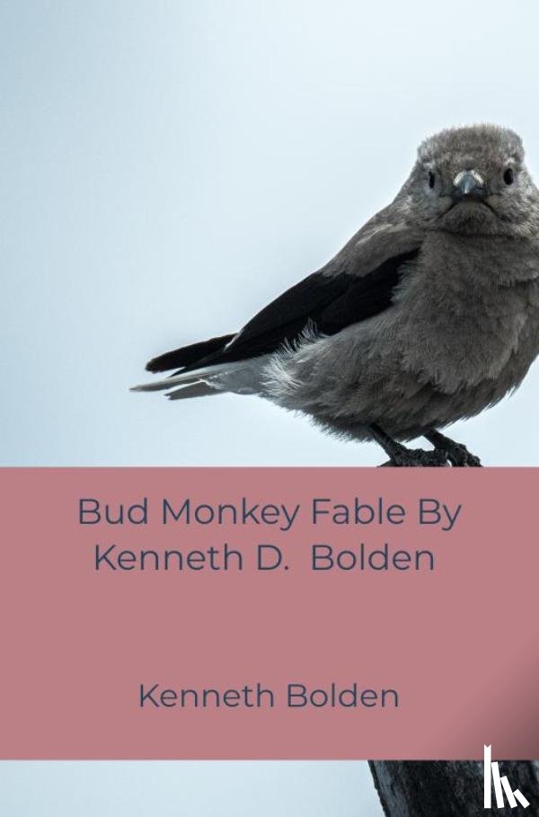 Bolden, Kenneth - Bud Monkey Fable By Kenneth D. Bolden