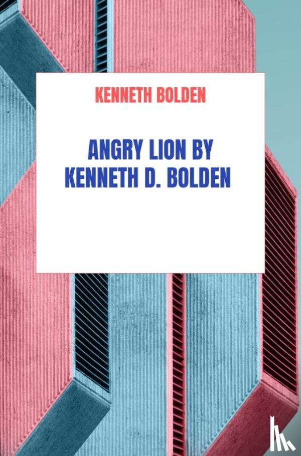 Bolden, Kenneth - Angry Lion By Kenneth D. Bolden