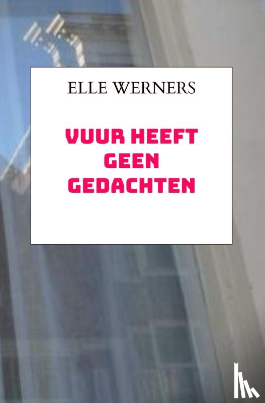 WERNERS, ELLE - VUUR HEEFT GEEN GEDACHTEN
