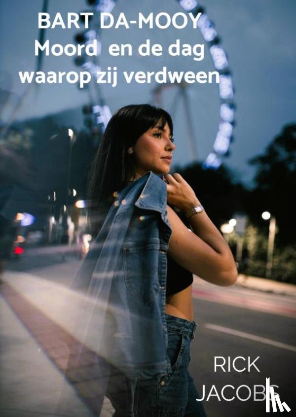 Jacobs, Rick - Bart Da-Mooy Moord en de dag waarop zij verdween