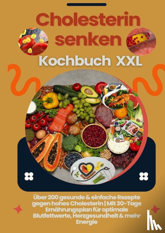 Chol-Frei, Lina - Cholesterin senken Kochbuch XXL : Über 200 gesunde & einfache Rezepte gegen hohes Cholesterin