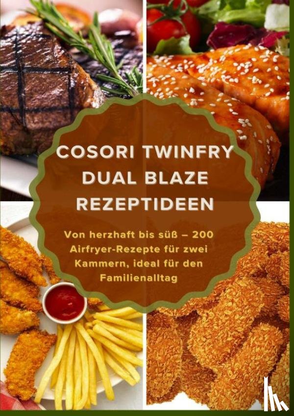 Balance, Maya - COSORI TwinFry Dual Blaze Rezeptideen: Von herzhaft bis süß – 200 Airfryer-Rezepte für zwei Kammern, ideal für den Familienalltag