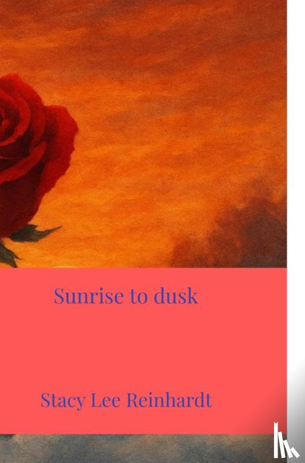Reinhardt, Stacy Lee - Sunrise to dusk