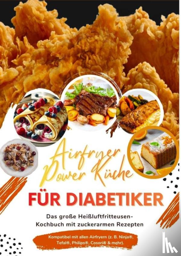 Feldhaus, Clara - Airfryer Power Küche für Diabetiker: Das große Heißluftfritteusen-Kochbuch mit zuckerarmen Rezepten – gesund genießen bei Typ-1- und Typ-2-Diabetes