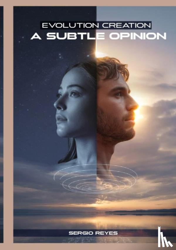 Reyes, Sergio - Evolution or Creation, a subtle opinion