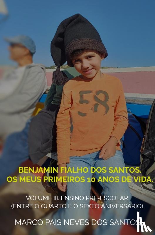 Santos, Marco Pais Neves dos - Benjamin Fialho dos Santos. Os meus primeiros 10 anos de vida.
