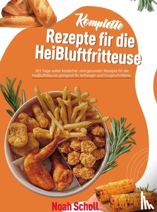 Scholl, Noah - Komplette Rezepte für die Heißluftfritteuse