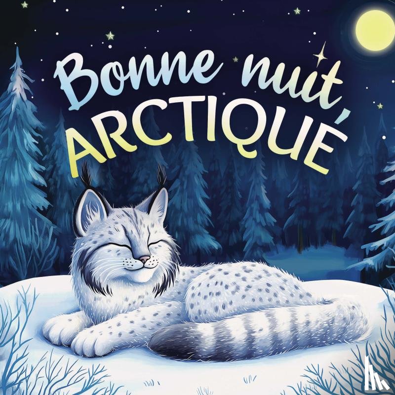 Johnson, Emily - Bonne nuit, Arctique : Une tendre histoire du soir pour les enfants | À partir de 2 ans pour aider les petits à s’endormir