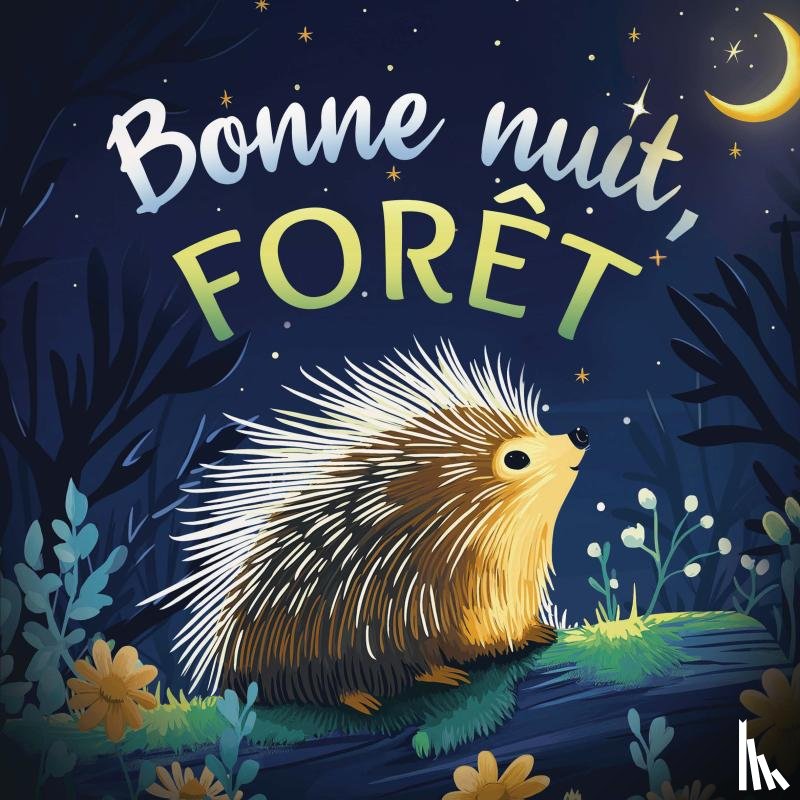 Johnson, Emily - Bonne nuit, forêt : Une douce histoire du soir pour les enfants | À partir de 2 ans pour aider les petits à s’endormir