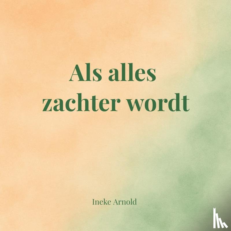 Arnold, Ineke - Als alles zachter wordt