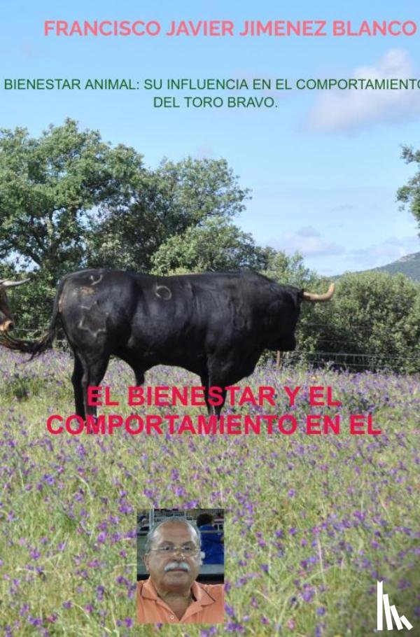 JIMENEZ BLANCO, Francisco Javier - BIENESTAR ANIMAL: SU INFLUENCIA EN EL COMPORTAMIENTO DEL TORO BRAVO.