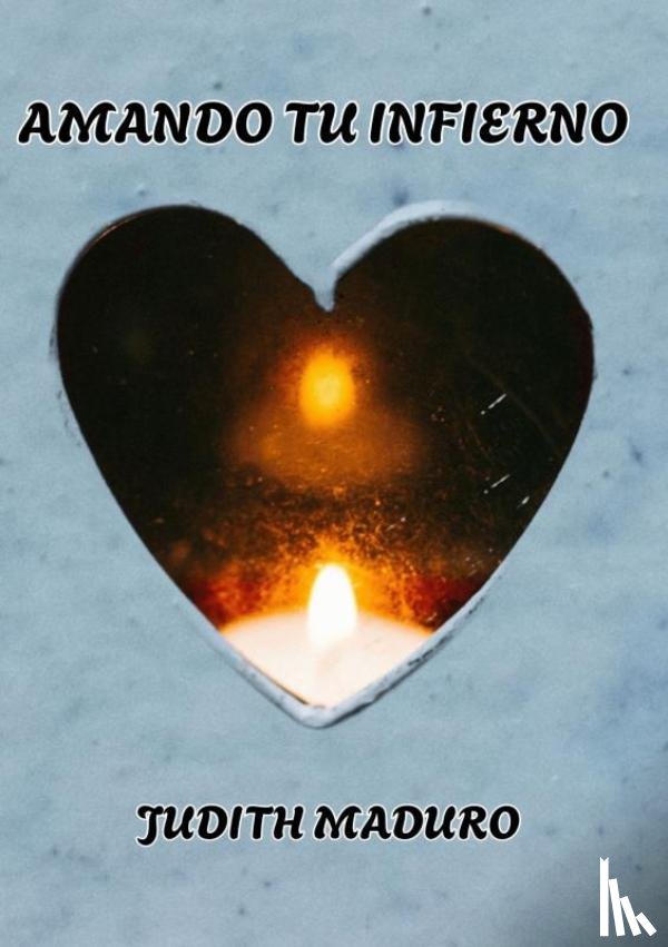 Maduro, Judith - AMANDO TU INFIERNO