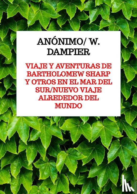 W. Dampier, Anónimo/ - Viaje y aventuras de Bartholomew Sharp y otros en el Mar del Sur/Nuevo viaje alrededor del mundo