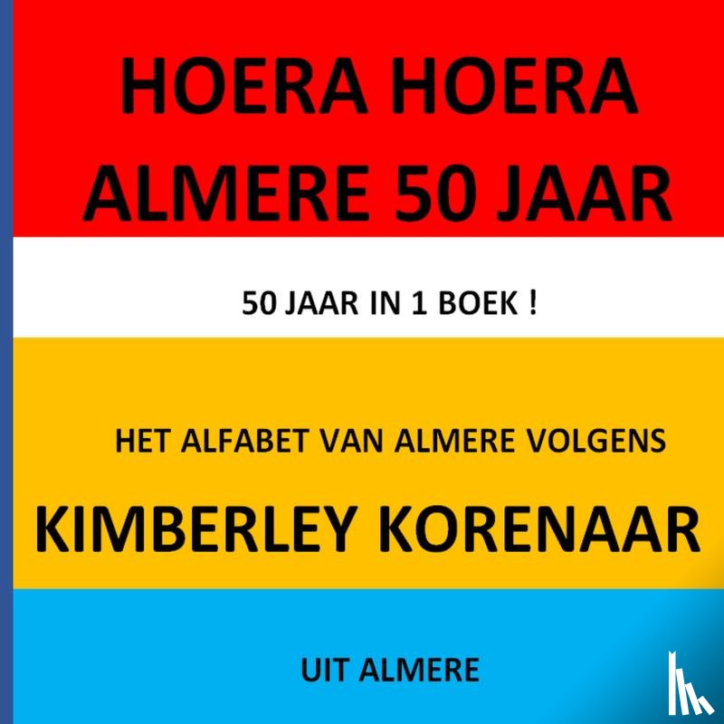 Korenaar, Kimberley - HOERA HOERA Almere 50 JAAR !