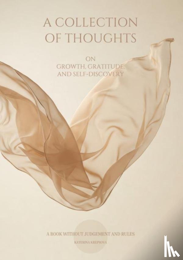 Krepsová, Kateřina - A COLLECTION OF THOUGHTS ON GROWTH, GRATITUDE, AND SELF-DISCOVERY