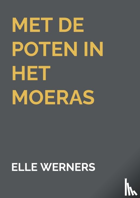 WERNERS, ELLE - Met de poten in het moeras