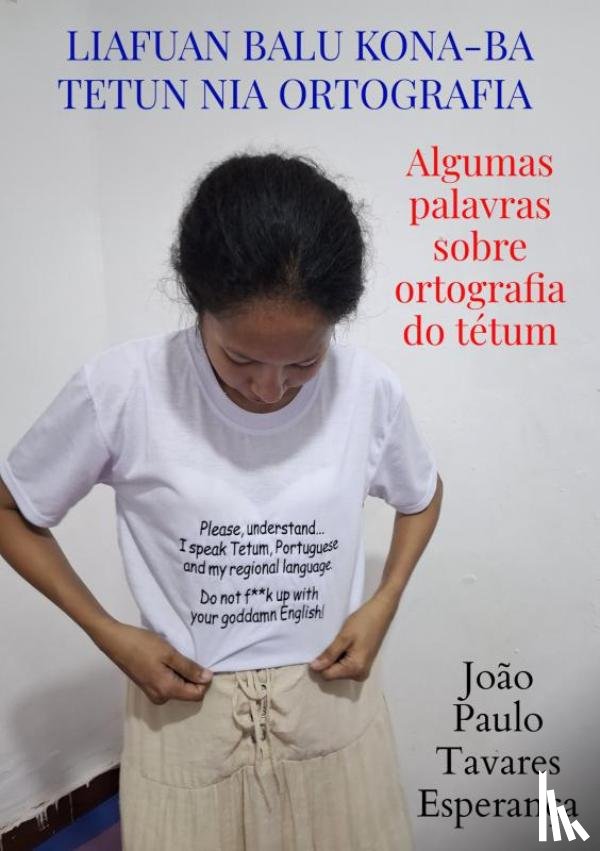 Esperança, João Paulo Tavares - Liafuan balu kona-ba tetun nia ortografia - Algumas palavras sobre ortografia do tétum