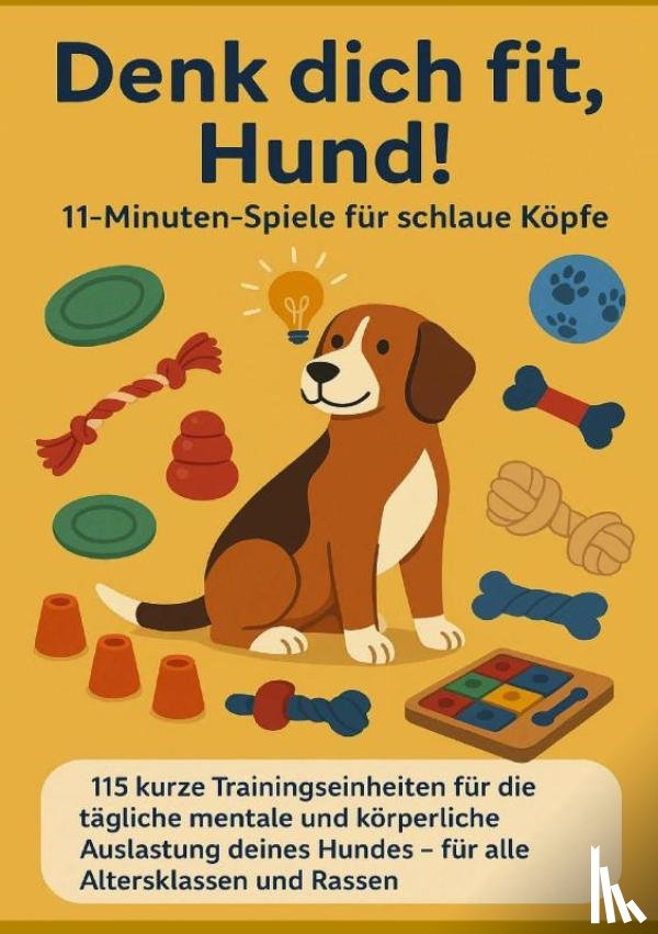 Fellherz, Mara - Denk dich fit, Hund! – 11-Minuten-Spiele für schlaue Köpfe (Ein liebevolles Geschenk für Familien, Senior:innen & Hundeliebhaber:innen)