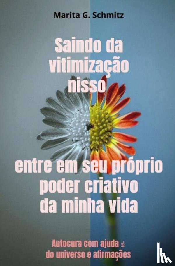 Schmitz, Marita G. - Saindo da vitimização nisso entre em seu próprio poder criativo da minha vida