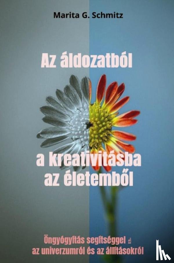 Schmitz, Marita G. - Az áldozatból a kreativitásba az életemből