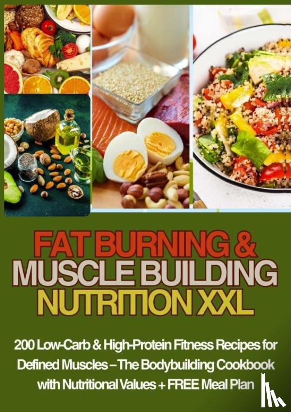 Gartmann, Luise - FAT BURNING & MUSCLE BUILDING NUTRITION XXL 200 Low-Carb & High-Protein Fitness Recipes for Defined Muscles –