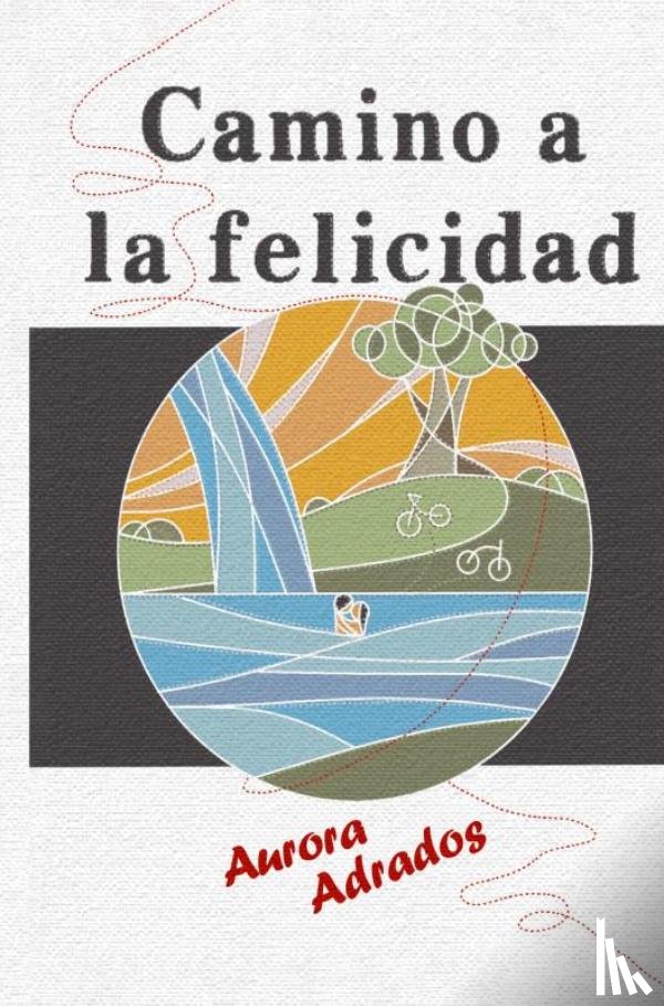 ADRADOS, Aurora - CAMINO A LA FELICIDAD